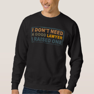Sudadera No necesito un buen abogado que crié a un abogado