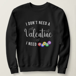 Sudadera No necesito un San Valentín que necesito bingo