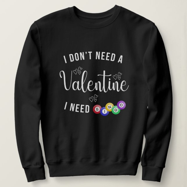 Sudadera No necesito un San Valentín que necesito bingo (Anverso del diseño)