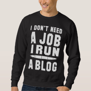 Sudadera No necesito un trabajo, dirijo un blog, soy escrit