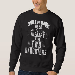 Sudadera No necesito una terapia tengo dos hijas padre