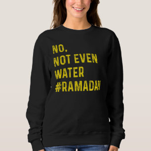 Sudadera No, ni siquiera el agua ayunando Ramadán musulmán