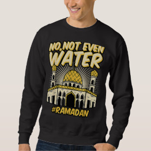 Sudadera No, ni siquiera el agua Ramadán Kareem Ayunando a