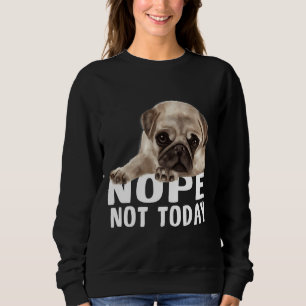 Sudadera No, no es hoyCamiseta Clásica de Perro Pug 851