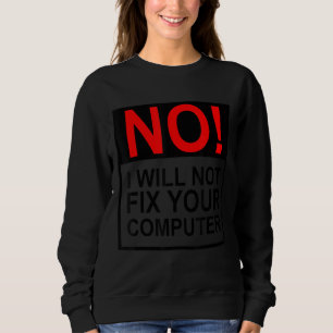 Sudadera No, no voy a arreglar tu computadora Funny IT Guy