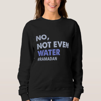Sudadera No Not Even Water Fasting Muslim Ramadan 2023 Wome