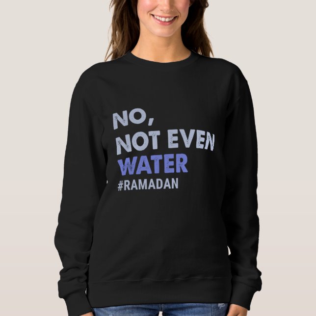 Sudadera No Not Even Water Fasting Muslim Ramadan 2023 Wome (Anverso)