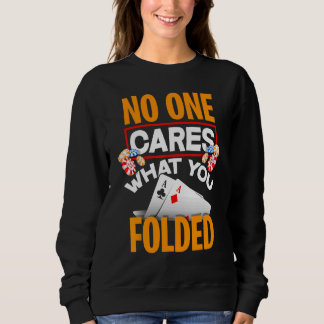 Sudadera No One Cares What You Folded  Poker Player