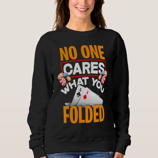 Sudadera No One Cares What You Folded  Poker Player (Anverso)