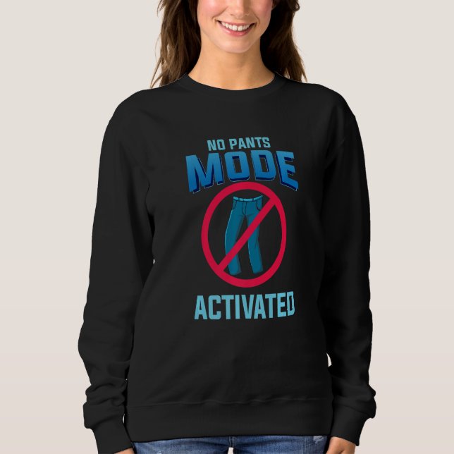 Sudadera No Pants Mode Activated funny Quote for Telecommut (Anverso)