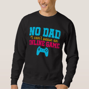 Sudadera No, papá, no puedo pausar un videojuego en línea