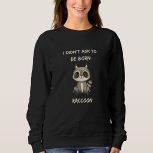 Sudadera No Pedí Nacer Raccoon