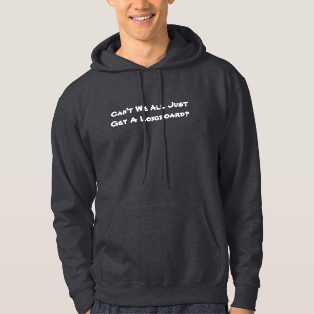 Sudadera ¿No podemos todos apenas conseguir un Longboard? (Anverso)