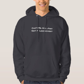 Sudadera ¿No podemos todos apenas conseguir un Longboard?