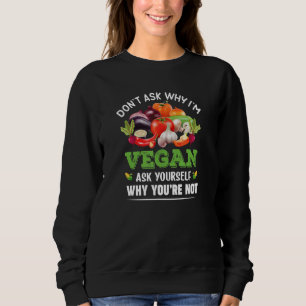 Sudadera No preguntes por qué soy Vegan, pregunta por qué n