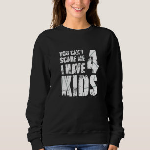 Sudadera No Puedes Asustarme Que Tengo Cuatro Hijos Que Ama