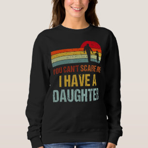 Sudadera No Puedes Asustarme Si Tengo Una Hija, Papá Padres