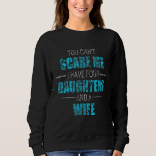 Sudadera No Puedes Asustarme Tengo 4 Hijas Y Una Esposa Jo