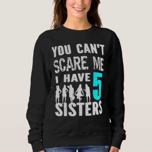 Sudadera No Puedes Asustarme Tengo 5 Hermanas Hermanas Herm