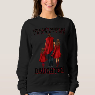 Sudadera No Puedes Asustarme Tengo Dos Hijas Día Del Padre 