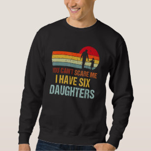 Sudadera No Puedes Asustarme Tengo Seis Hijas Padres