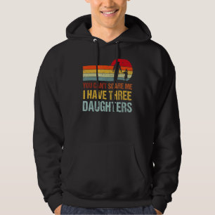 Sudadera No Puedes Asustarme Tengo Tres Hijas Padres.