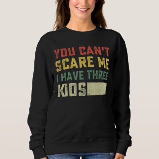 Sudadera No Puedes Asustarme Tengo Tres Hijos Para Madres Y