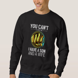 Sudadera No Puedes Asustarme, Tengo Un Hijo Y Una Esposa.