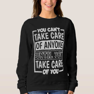 Sudadera No Puedes Cuidar a Nadie Hasta Que Cuides