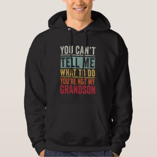 Sudadera No Puedes Decir Qué Hacer No Eres Mi Nieto F