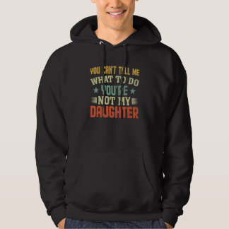 Sudadera No puedes decirme qué hacer No eres mi hija