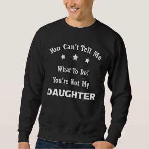 Sudadera No Puedes Decirme Qué Hacer, No Eres Mi Hija.