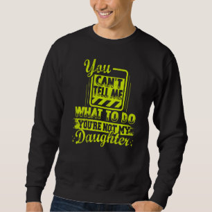 Sudadera No puedes decirme qué hacer no eres mi hija