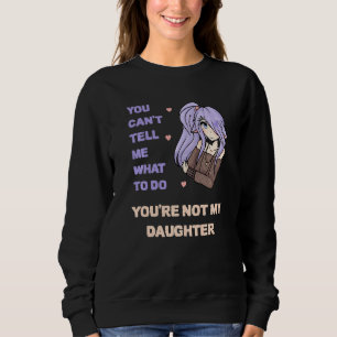 Sudadera No puedes decirme qué hacer no eres mi hija