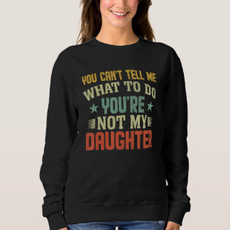 Sudadera No puedes decirme qué hacer No eres mi hija