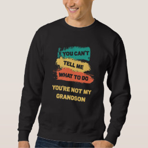 Sudadera No puedes decirme qué hacer no eres mi nieto
