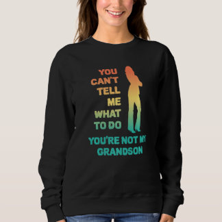 Sudadera No Puedes Decirme Qué Hacer No Eres Mi Nieto