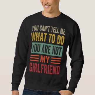 Sudadera No puedes decirme qué hacer, no eres mi novia