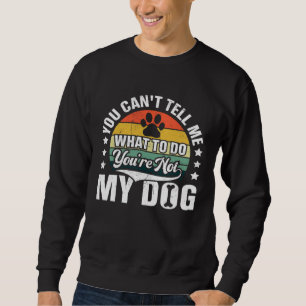 Sudadera No Puedes Decirme Qué Hacer No Eres Mi Perro Perro