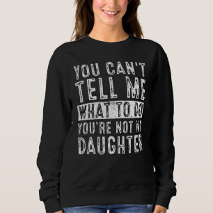 Sudadera No Puedes Decirme Qué Hacer, No Es Mi Hija