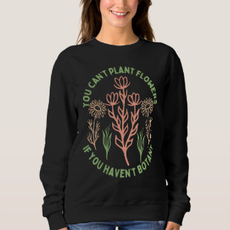 Sudadera No puedes plantar flores si no has estudiado Botán