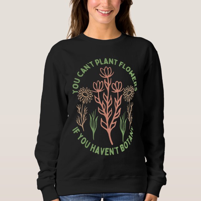 Sudadera No puedes plantar flores si no has estudiado Botán (Anverso)