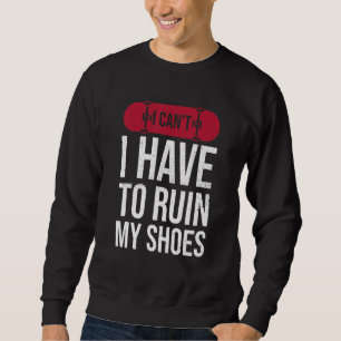 Sudadera No puedo arruinar mis zapatos por un patinador