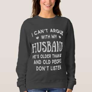 Sudadera No Puedo Discutir Con Mi Esposo Es Mayor Que Yo