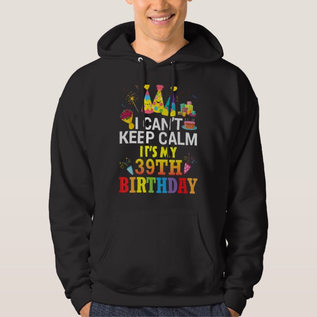 Sudadera No puedo mantener la calma Es mi cumpleaños 39 fel (Anverso)