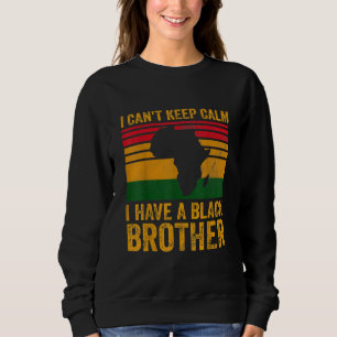 Sudadera No Puedo Mantenerme Tranquilo Tengo Un Hermano Neg