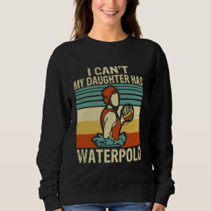Sudadera No puedo, mi hija tiene jugadores de waterpolo Wat