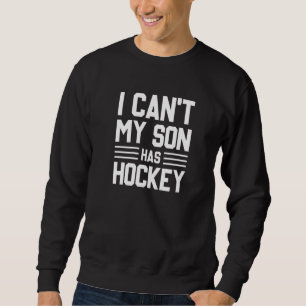 Sudadera No puedo tener a mi hijo jugando hockey sobre hiel