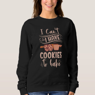 Sudadera No puedo tener galletas para hornear - Cookie Love