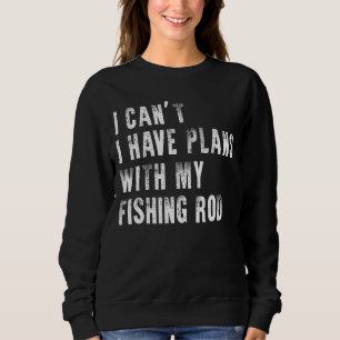 Sudadera No puedo tener planes con mi pesca al aire libre